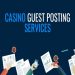 The Benefits of a Casino Guest Posting Service